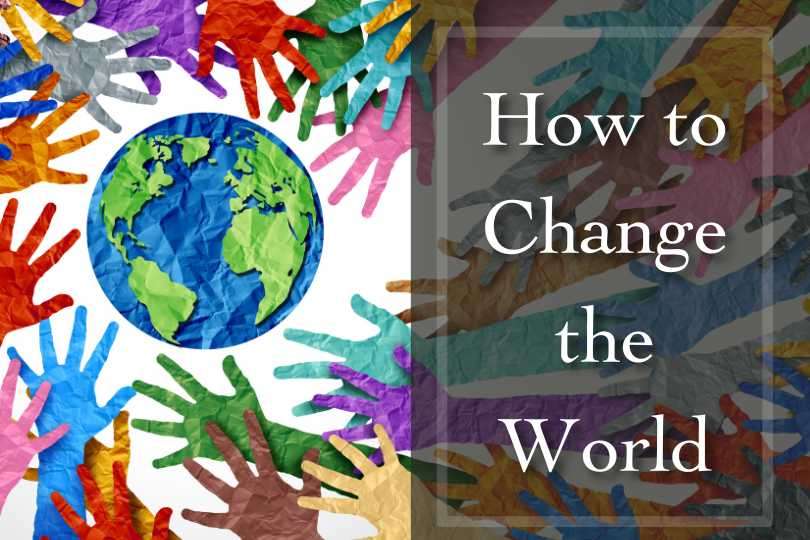 How to Change the World